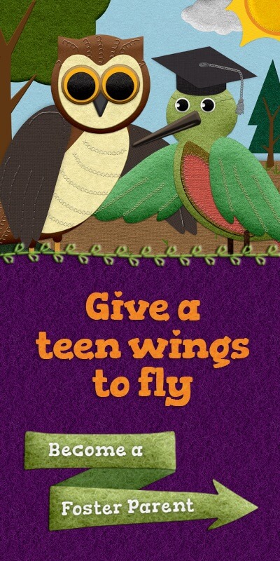 Give a Teen Wings to Fly. Become a Foster Parent